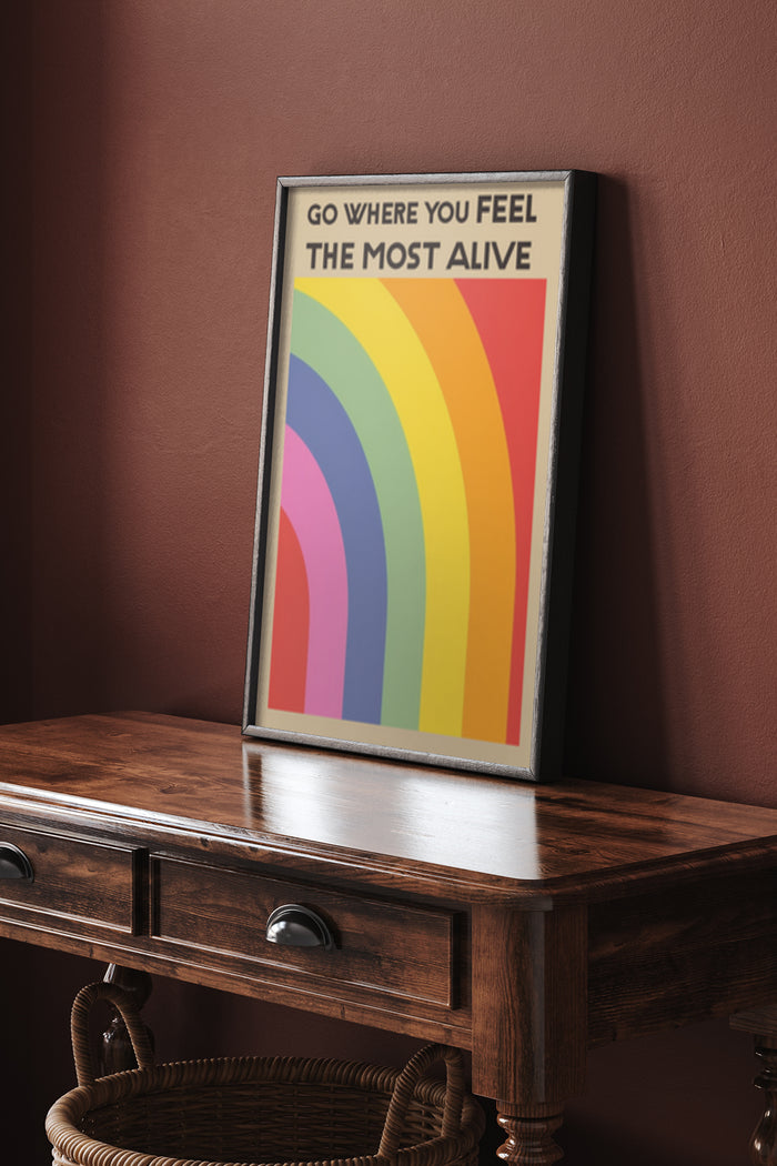 Inspirational poster with rainbow design and 'Go Where You Feel The Most Alive' text in a modern home setting