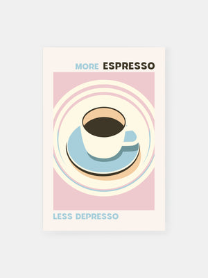 More Espresso Less Depresso Coffee Poster