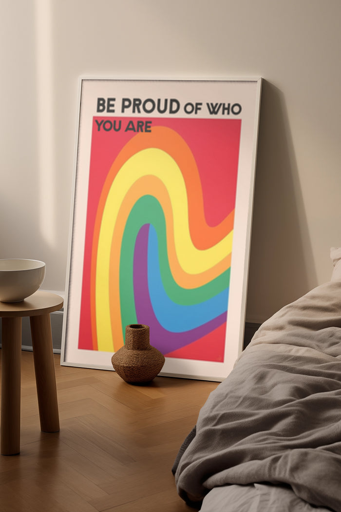 Inspirational Be Proud of Who You Are rainbow poster in modern bedroom setting