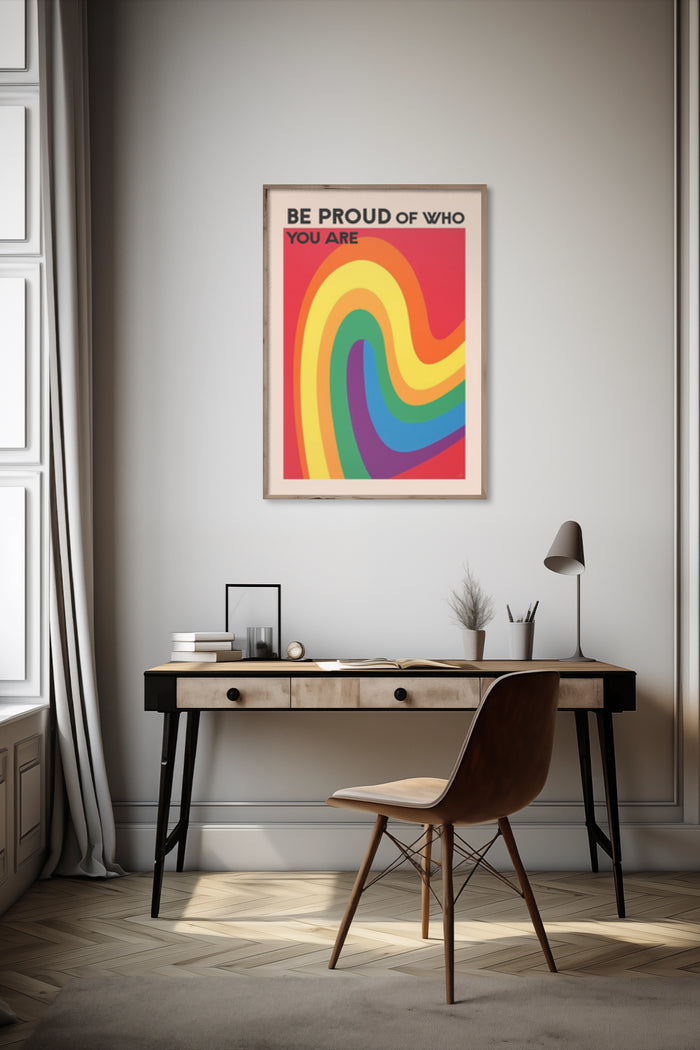 Inspirational Be Proud of Who You Are poster with rainbow design in a stylish room