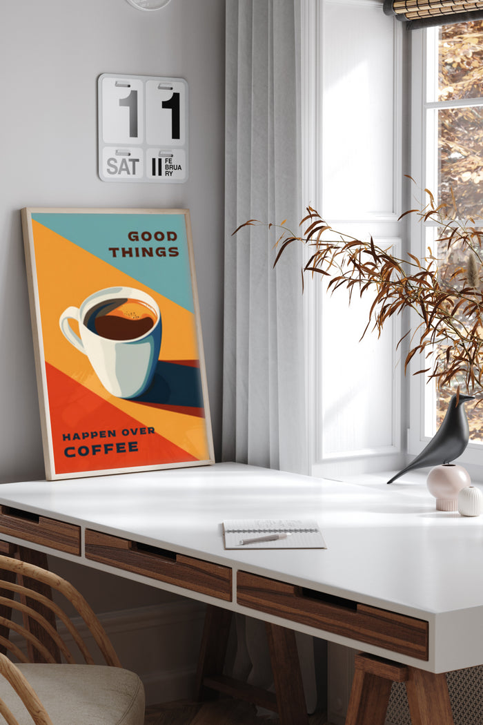 Inspirational coffee poster with the quote 'Good things happen over coffee' in a modern home office