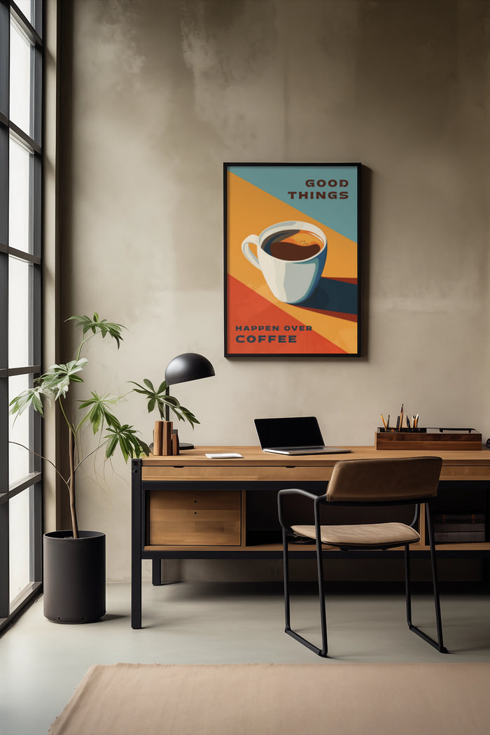 Inspirational coffee poster with quote 'Good Things Happen Over Coffee' in a stylish home office