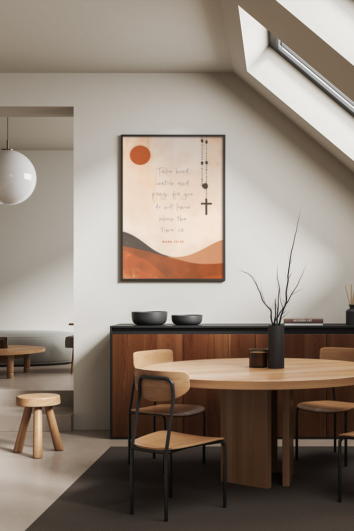 Inspirational modern art poster with 'Take heed, watch and pray' quote from Mark 13:33 in a stylish dining room